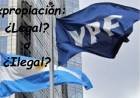 YPF, ¿EXPROPIACIÓN LEGAL O NO?