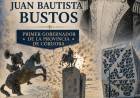 JUAN BAUTISTA BUSTOS:  Cordobés de pura cepa. Hoy se recuerda su nacimiento. 