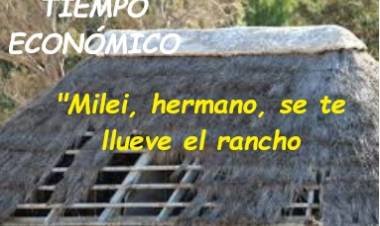 “MILEI, SE TE LLUEVE EL RANCHO POR TODOS LADOS”