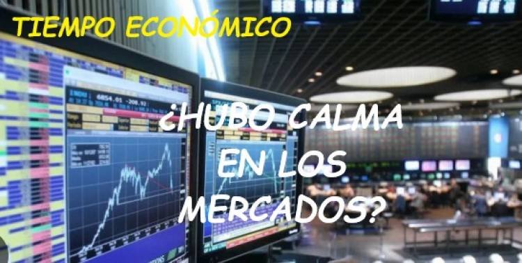 ¿HUBO CALMA EN LOS MERCADOS?